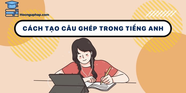 Cách để tạo câu ghép trong tiếng Anh