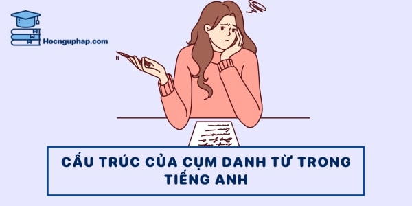 Cấu trúc của cụm danh từ trong tiếng Anh