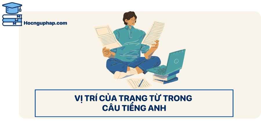 Vị trí của trạng từ trong câu tiếng Anh